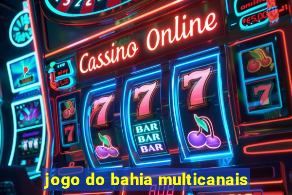 jogo do bahia multicanais